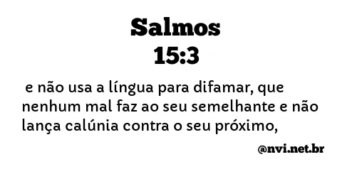 SALMOS 15:3 NVI NOVA VERSÃO INTERNACIONAL