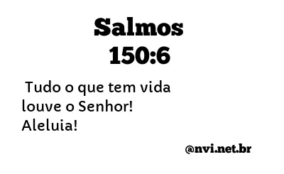 SALMOS 150:6 NVI NOVA VERSÃO INTERNACIONAL