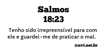 SALMOS 18:23 NVI NOVA VERSÃO INTERNACIONAL