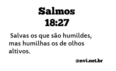 SALMOS 18:27 NVI NOVA VERSÃO INTERNACIONAL