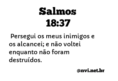 SALMOS 18:37 NVI NOVA VERSÃO INTERNACIONAL