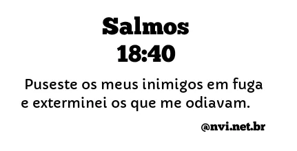 SALMOS 18:40 NVI NOVA VERSÃO INTERNACIONAL