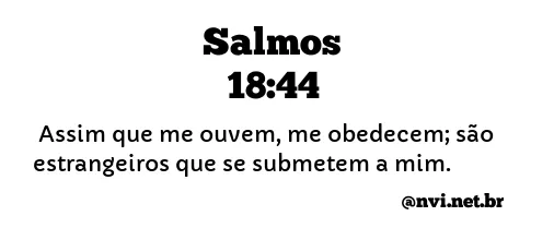 SALMOS 18:44 NVI NOVA VERSÃO INTERNACIONAL