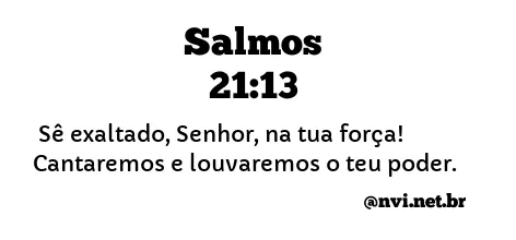 SALMOS 21:13 NVI NOVA VERSÃO INTERNACIONAL