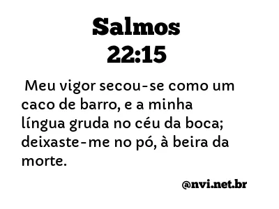 SALMOS 22:15 NVI NOVA VERSÃO INTERNACIONAL