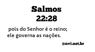 SALMOS 22:28 NVI NOVA VERSÃO INTERNACIONAL