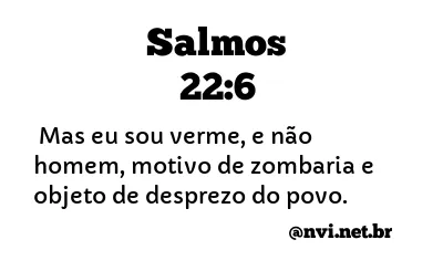 SALMOS 22:6 NVI NOVA VERSÃO INTERNACIONAL