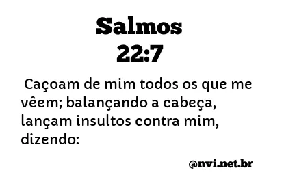 SALMOS 22:7 NVI NOVA VERSÃO INTERNACIONAL