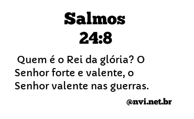 SALMOS 24:8 NVI NOVA VERSÃO INTERNACIONAL