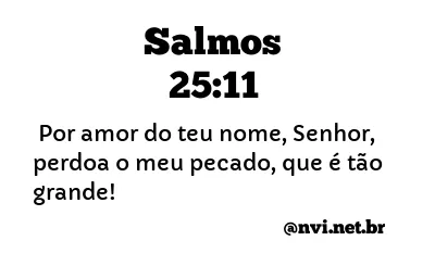 SALMOS 25:11 NVI NOVA VERSÃO INTERNACIONAL