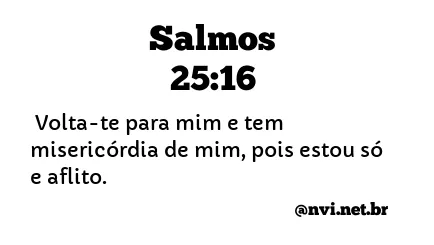 SALMOS 25:16 NVI NOVA VERSÃO INTERNACIONAL