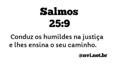 SALMOS 25:9 NVI NOVA VERSÃO INTERNACIONAL