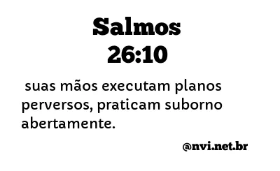 SALMOS 26:10 NVI NOVA VERSÃO INTERNACIONAL