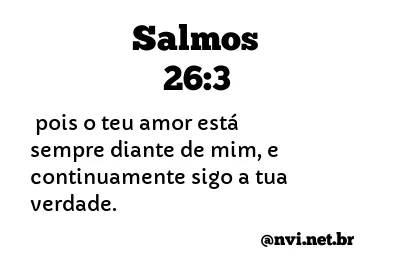 SALMOS 26:3 NVI NOVA VERSÃO INTERNACIONAL