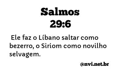 SALMOS 29:6 NVI NOVA VERSÃO INTERNACIONAL