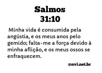 SALMOS 31:10 NVI NOVA VERSÃO INTERNACIONAL