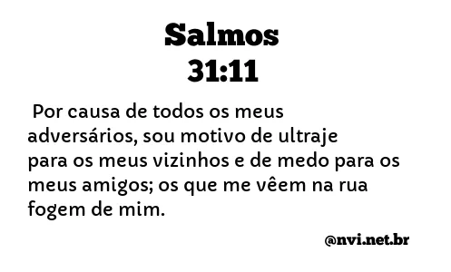 SALMOS 31:11 NVI NOVA VERSÃO INTERNACIONAL