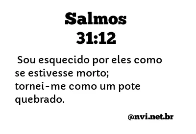 SALMOS 31:12 NVI NOVA VERSÃO INTERNACIONAL