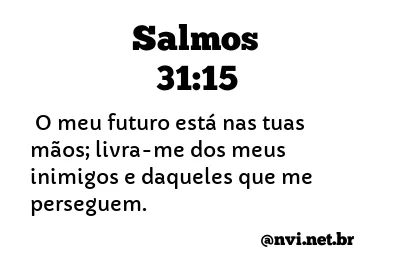 SALMOS 31:15 NVI NOVA VERSÃO INTERNACIONAL