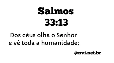 SALMOS 33:13 NVI NOVA VERSÃO INTERNACIONAL