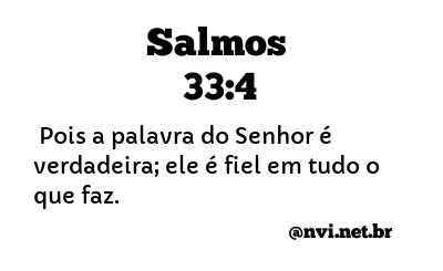 SALMOS 33:4 NVI NOVA VERSÃO INTERNACIONAL