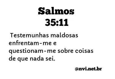 SALMOS 35:11 NVI NOVA VERSÃO INTERNACIONAL