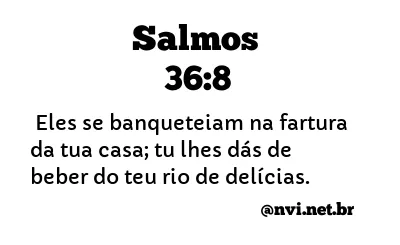 SALMOS 36:8 NVI NOVA VERSÃO INTERNACIONAL