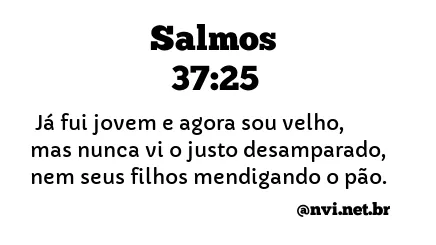 SALMOS 37:25 NVI NOVA VERSÃO INTERNACIONAL