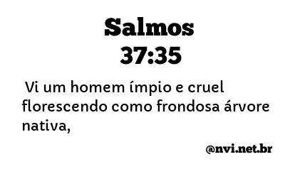 SALMOS 37:35 NVI NOVA VERSÃO INTERNACIONAL