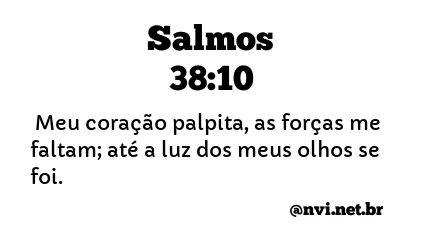 SALMOS 38:10 NVI NOVA VERSÃO INTERNACIONAL