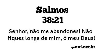 SALMOS 38:21 NVI NOVA VERSÃO INTERNACIONAL