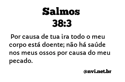 SALMOS 38:3 NVI NOVA VERSÃO INTERNACIONAL