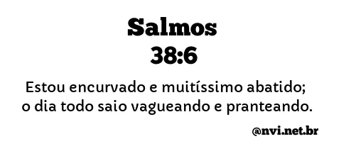 SALMOS 38:6 NVI NOVA VERSÃO INTERNACIONAL