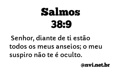 SALMOS 38:9 NVI NOVA VERSÃO INTERNACIONAL