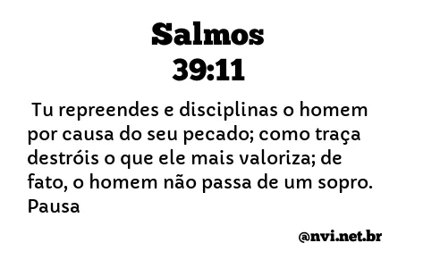 SALMOS 39:11 NVI NOVA VERSÃO INTERNACIONAL