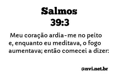 SALMOS 39:3 NVI NOVA VERSÃO INTERNACIONAL