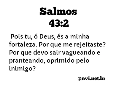 SALMOS 43:2 NVI NOVA VERSÃO INTERNACIONAL