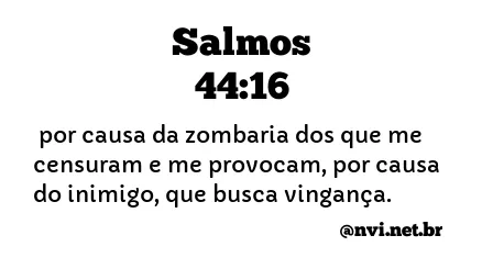 SALMOS 44:16 NVI NOVA VERSÃO INTERNACIONAL