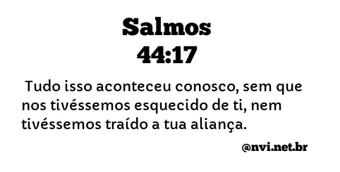 SALMOS 44:17 NVI NOVA VERSÃO INTERNACIONAL