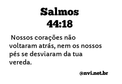 SALMOS 44:18 NVI NOVA VERSÃO INTERNACIONAL