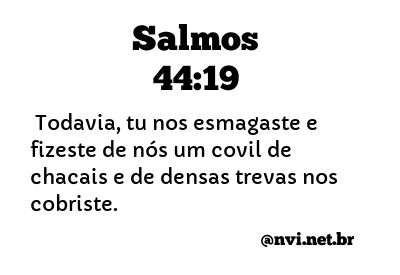 SALMOS 44:19 NVI NOVA VERSÃO INTERNACIONAL