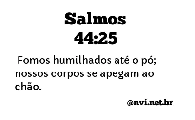 SALMOS 44:25 NVI NOVA VERSÃO INTERNACIONAL