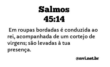 SALMOS 45:14 NVI NOVA VERSÃO INTERNACIONAL