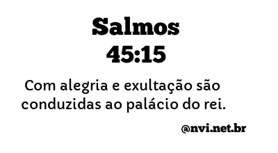 SALMOS 45:15 NVI NOVA VERSÃO INTERNACIONAL