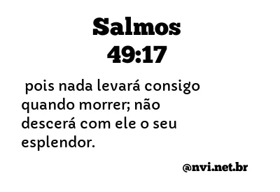 SALMOS 49:17 NVI NOVA VERSÃO INTERNACIONAL