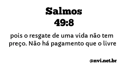 SALMOS 49:8 NVI NOVA VERSÃO INTERNACIONAL