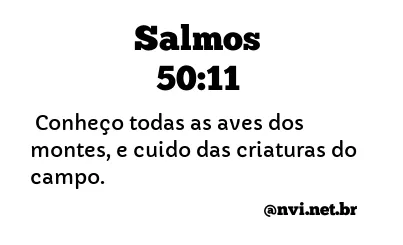 SALMOS 50:11 NVI NOVA VERSÃO INTERNACIONAL