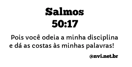 SALMOS 50:17 NVI NOVA VERSÃO INTERNACIONAL