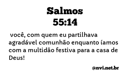 SALMOS 55:14 NVI NOVA VERSÃO INTERNACIONAL