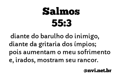 SALMOS 55:3 NVI NOVA VERSÃO INTERNACIONAL